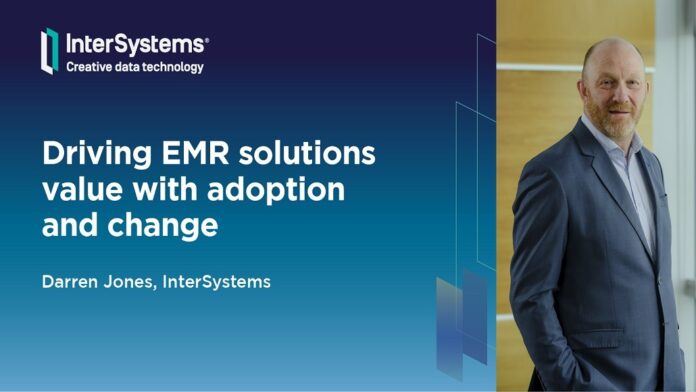 Darren Jones, InterSystems - Driving EMR solutions value with adoption and change - Article tile-01 Driving EMR solutions value with adoption and change